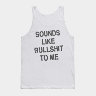 sounds like bullshit to me Tank Top